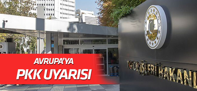 Dışişleri Bakanlığından Avrupa ülkelerine PKK uyarısı
