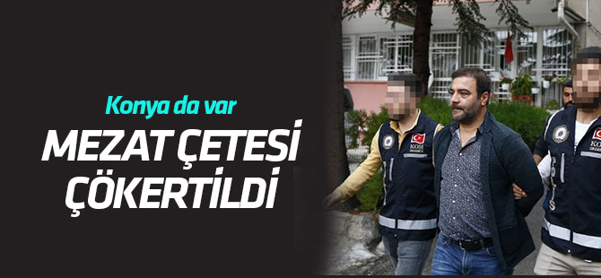 Mezat çetesi çökertildi! Konya da var