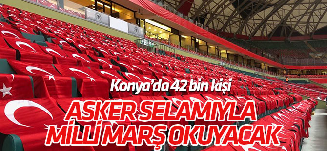 Konya'da taraftarlar 'İstiklal Marşı'nı asker selamıyla okuyacak