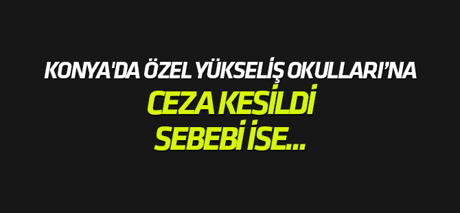 Konya'da Özel Yükseliş Okulları'na ceza