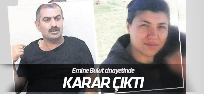 Emine Bulut cinayeti davasında karar