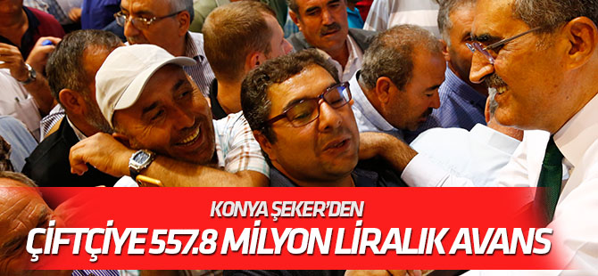 Konya Şeker’den Çiftçiye 557.8 Milyon liralık avans