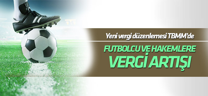 Futbolcuların gelir vergisi yüzde 20'ye çıkıyor