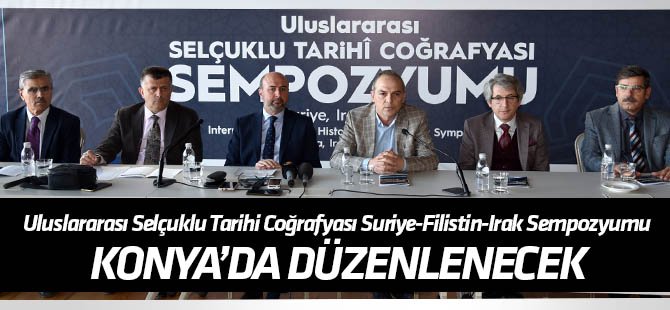 Uluslararası Selçuklu Tarihi Coğrafyası Suriye-Filistin-Irak Sempozyumu Konya'da düzenlenecek
