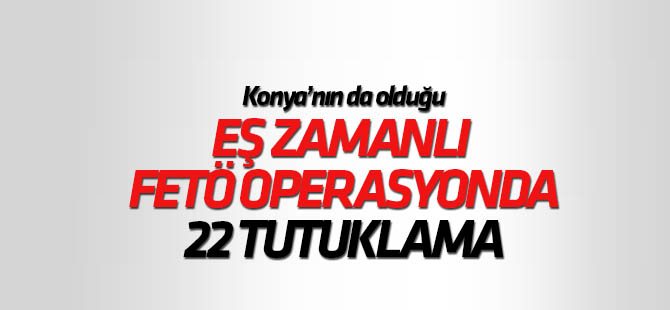 FETÖ operasyonunda yakalanan 35 kişiden 22’si tutuklandı