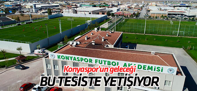 Konyaspor'un geleceği bu tesiste yetişiyor