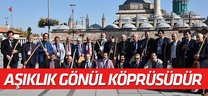Âşıklık, medeniyetimizin geleceğine uzanan bir gönül köprüsüdür