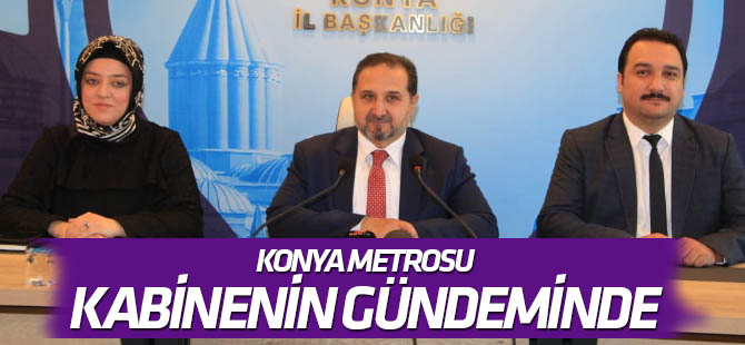 Kabinenin gündeminde Konya Metrosu var