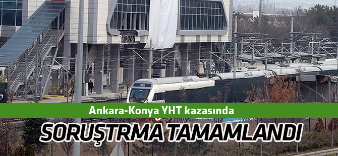 Ankara’da 9 kişinin ölümüyle sonuçlanan YHT kazası soruşturması tamamlandı