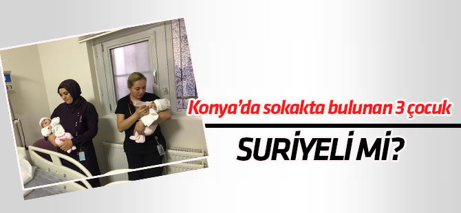 Konya'da sokağa terk edilmiş çocuklar yabancı uyruklu olduğu düşünülüyor