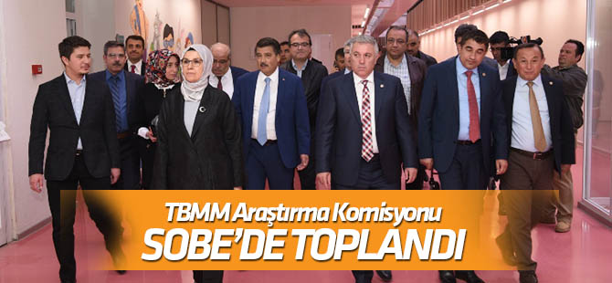 TBMM Araştırma Komisyonu Konya SOBE’de toplandı