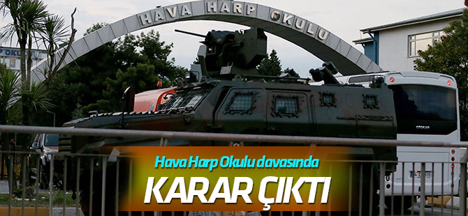 Hava Harp Okulu'ndaki darbe faaliyetlerine ilişkin davada karar