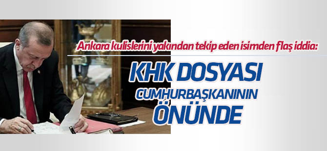 Dikkat çeken iddia: KHK Dosyası Cumhurbaşkanı Erdoğan'ın önünde