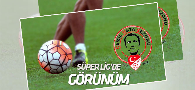 Süper Lig'de görünüm