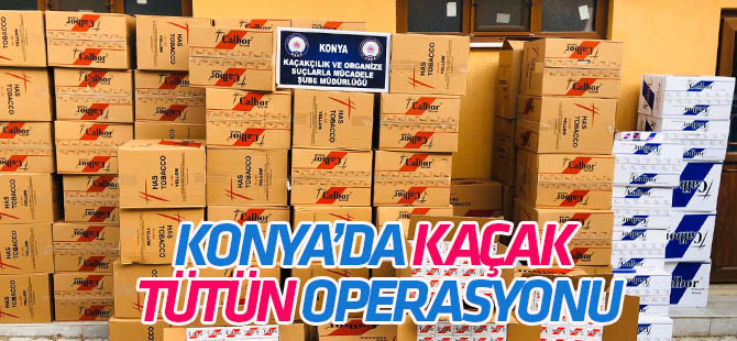 Konya'da 390 kilogram kaçak tütün ele geçirildi