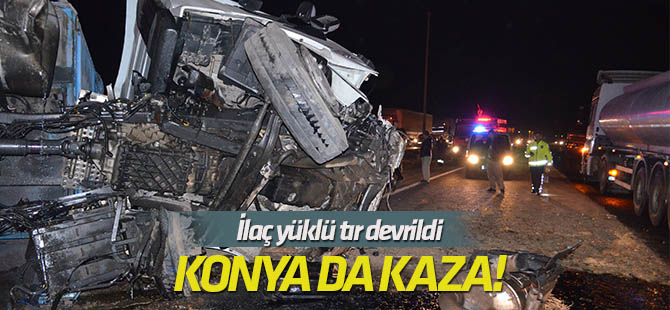 Konya'da ilaç yüklü tır devrildi: 1 yaralı