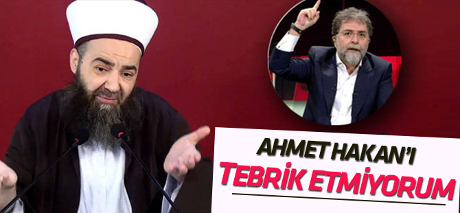 Cübbeli Ahmet Hoca: Ahmet Hakan'ı tebrik etmiyorum