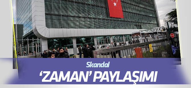 Skandal "Zaman" paylaşımı