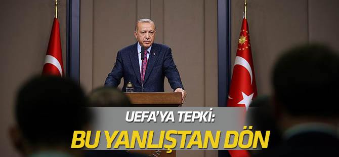 Cumhurbaşkanı Erdoğan'dan UEFA'ya tepki