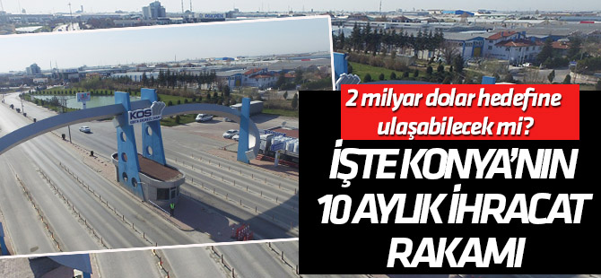 Konya'nın 10 aylık ihracat rakamı belli oldu
