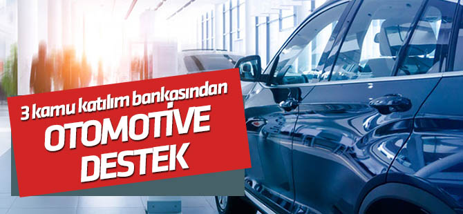 3 kamu katılım bankasından otomotive destek