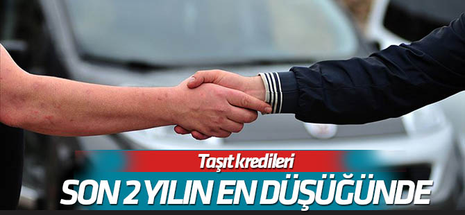 Taşıt kredi faizleri yaklaşık 2 yılın en düşüğünde