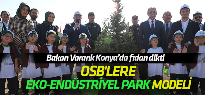 Sanayi ve Teknoloji Bakanı Mustafa Varank Konya'da fidan dikti