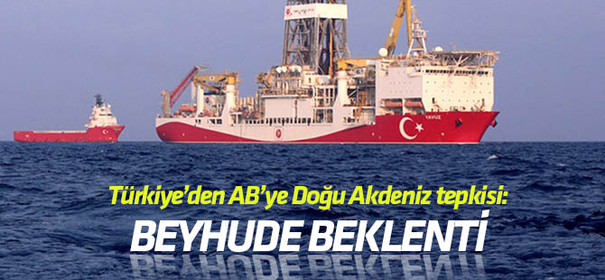 Türkiye'den AB'ye Doğu Akdeniz tepkisi