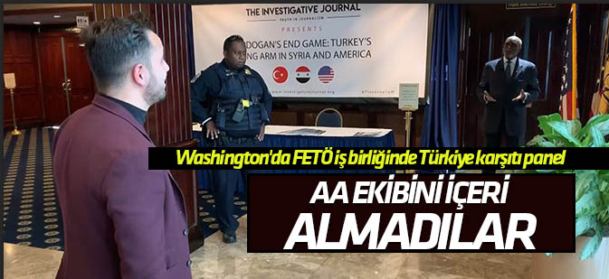 Washington'da FETÖ iş birliğinde Türkiye karşıtı panel! AA'yı içeri almadılar