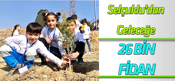 Selçuklu Geleceğe 26 bin fidan ile nefes oldu
