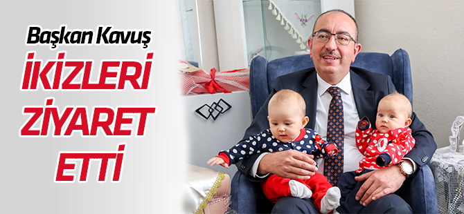 Başkan Kavuş’tan ‘İyi Ki Doğdun Bebek’ ziyareti