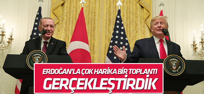 Trump: Erdoğan ile çok harika görüşme gerçekleştirdik