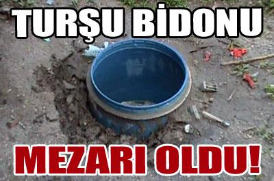 Turşu bidonu mezarı oldu