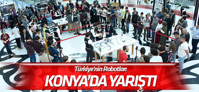 Türkiye’nin Robotları Konya Bilim Merkezi’nde Yarıştı