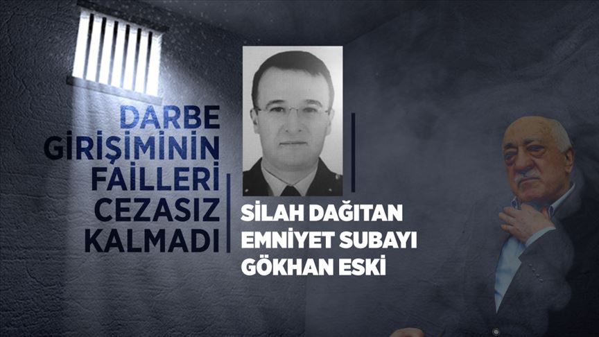 Darbe girişiminin failleri cezasız kalmadı: Gökhan Eski