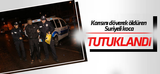 Konya'da karısını döverek öldüren koca tutuklandı