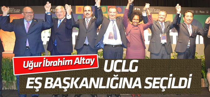 Uğur İbrahim Altay, UCLG eş başkanlığına seçildi
