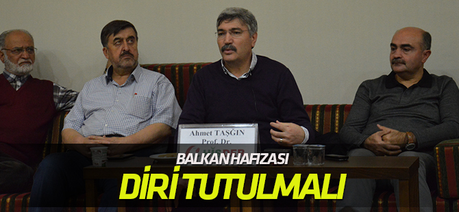 “Balkan Hafızası diri tutulmalı”