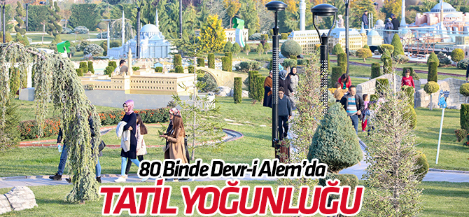 80 Binde Devr-i Alem Parkında ara tatil yoğunluğu yaşanıyor