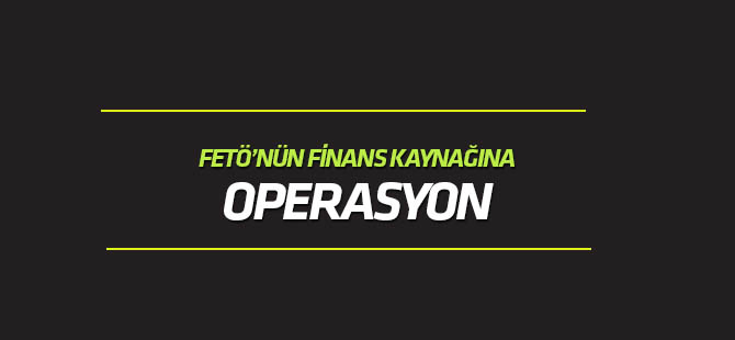 FETÖ’nün finans kaynağına operasyon: 79 gözaltı kararı