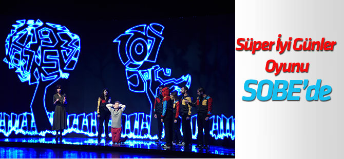 “Süper İyi Günler” Oyunu SOBE için sahne aldı