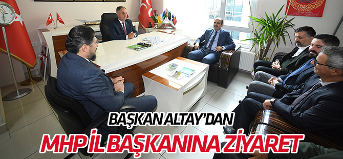 Başkan Altay, MHP İl Başkanı Karaarslan’ı ziyaret etti
