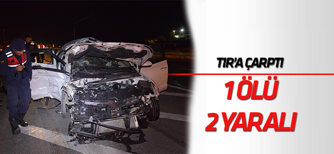 Konya’da tır otomobille çarpıştı: 1 ölü, 2 yaralı