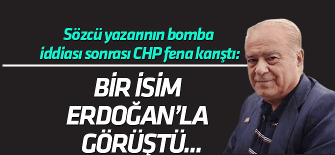 Sözcü yazarından bomba iddia! Erdoğan'ın CHP'nin Genel Başkanı ol dediği isim kim?