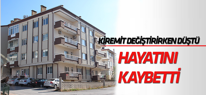 Kiremitleri değiştirirken 4 katlı apartmanın çatısında düşüp öldü