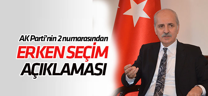 Numan Kurtulmuş'tan "Erken Seçim" açıklaması
