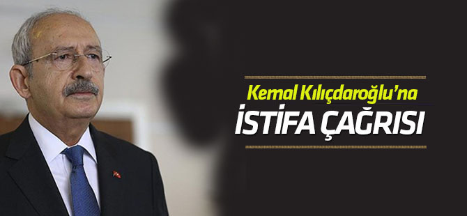Kılıçdaroğlu'na istifa çağrısı