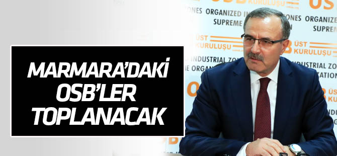 OSBÜK, Marmara Bölgesi’ndeki OSB’leri topluyor