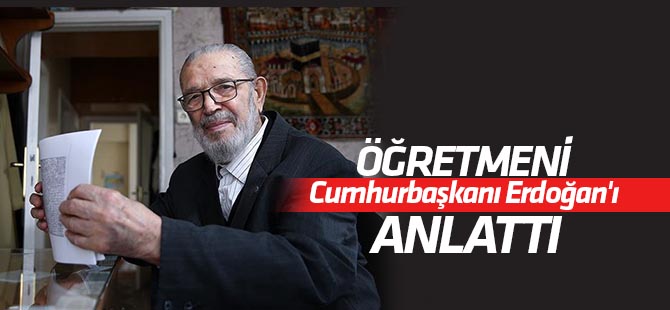 Öğretmeni Cumhurbaşkanı Erdoğan'ı anlattı
