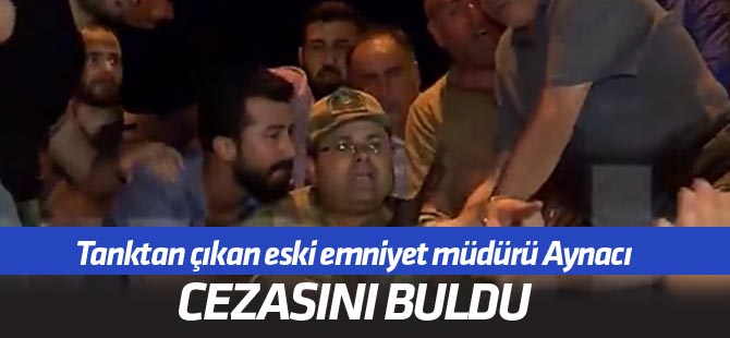 Tanktan çıkan eski emniyet müdürü Aynacı'ya ağırlaştırılmış müebbet ve 14 yıl hapis